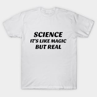 Science, It's Like Magic but Real T-Shirt